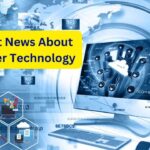 10 Latest News About Computer Technology