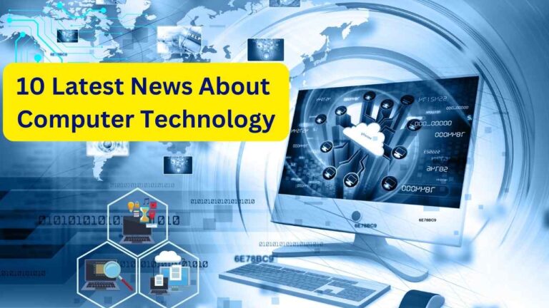 10 Latest News About Computer Technology