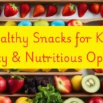 Healthy Snacks for Kids Tasty & Nutritious Options